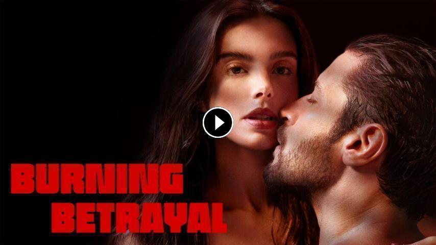 مشاهدة فيلم Burning Betrayal 2023 مترجم لاروزا ايجي بست